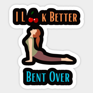 I Look Better Bent Over Sticker